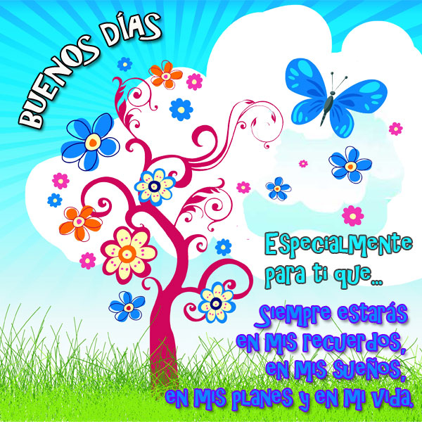 Imágen con frases de Buenos días para móviles. Siempre estarás en mis recuerdos, en mis sueños, en mis planes y en mi vida. tarjetas zea Imágen con frases de Buenos días para móviles. Siempre estarás en mis recuerdos, en mis sueños, en mis planes y en mi vida.