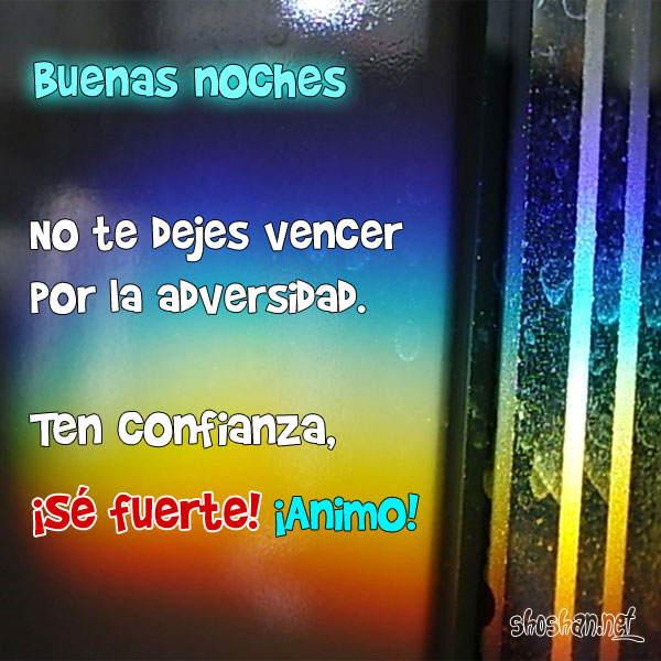 Imágen gratis para desear Buenas noches. No te dejes vencer por la adversidad. Ten confianza, ¡Sé fuerte! ¡Animo! Imágen gratis para desear Buenas noches. No te dejes vencer por la adversidad. Ten confianza, ¡Sé fuerte! ¡Animo!